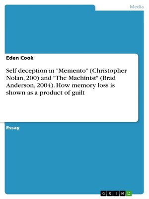 cover image of Self deception in "Memento" (Christopher Nolan, 200) and "The Machinist" (Brad Anderson, 2004). How memory loss is shown as a product of guilt